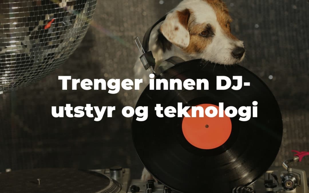 Trender innen DJ-utstyr og teknologi