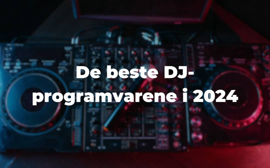 De beste DJ-programvarene i 2024