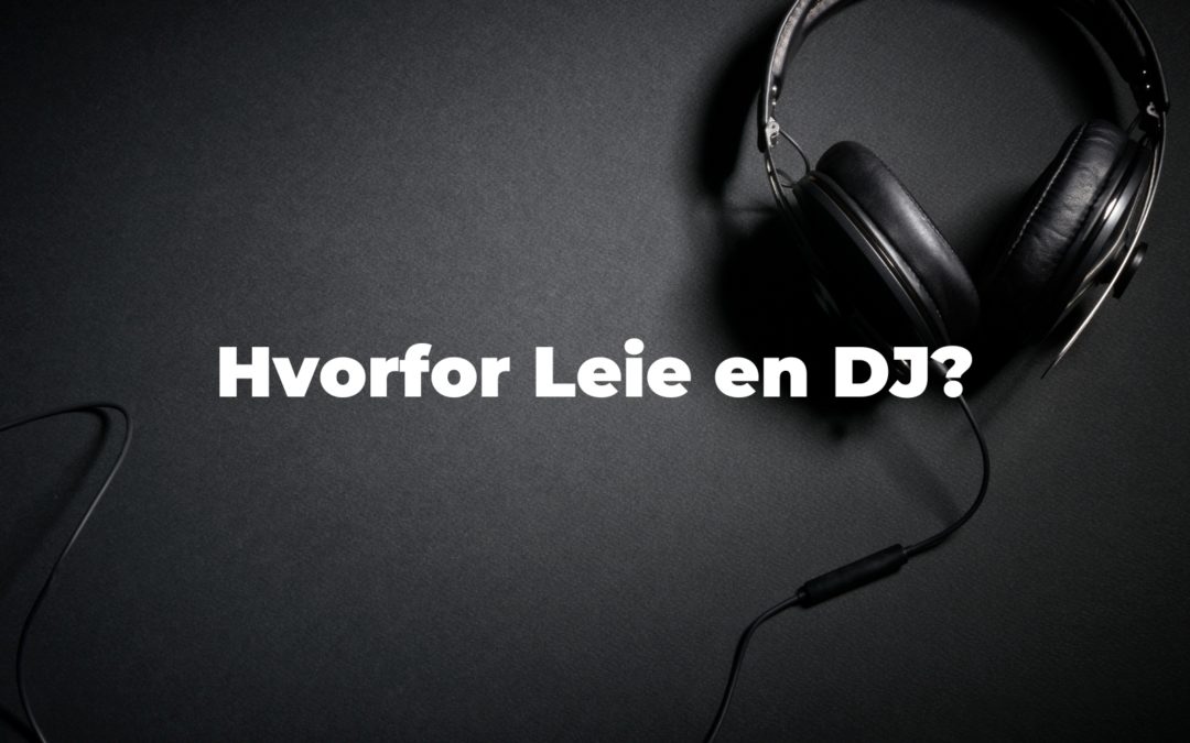 Hvorfor leie DJ?