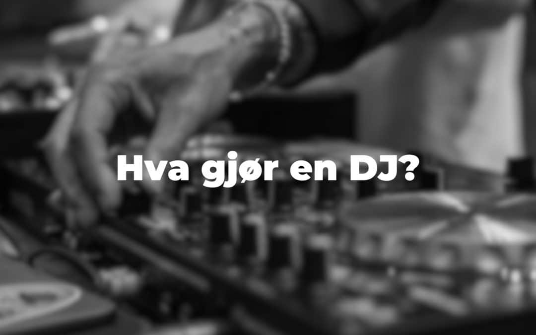 Hva gjør en DJ?