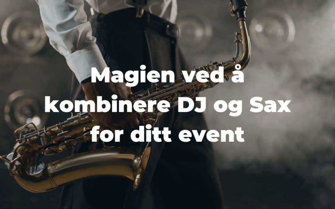 DJ og Sax: Magien ved å kombinere DJ og Sax for ditt event