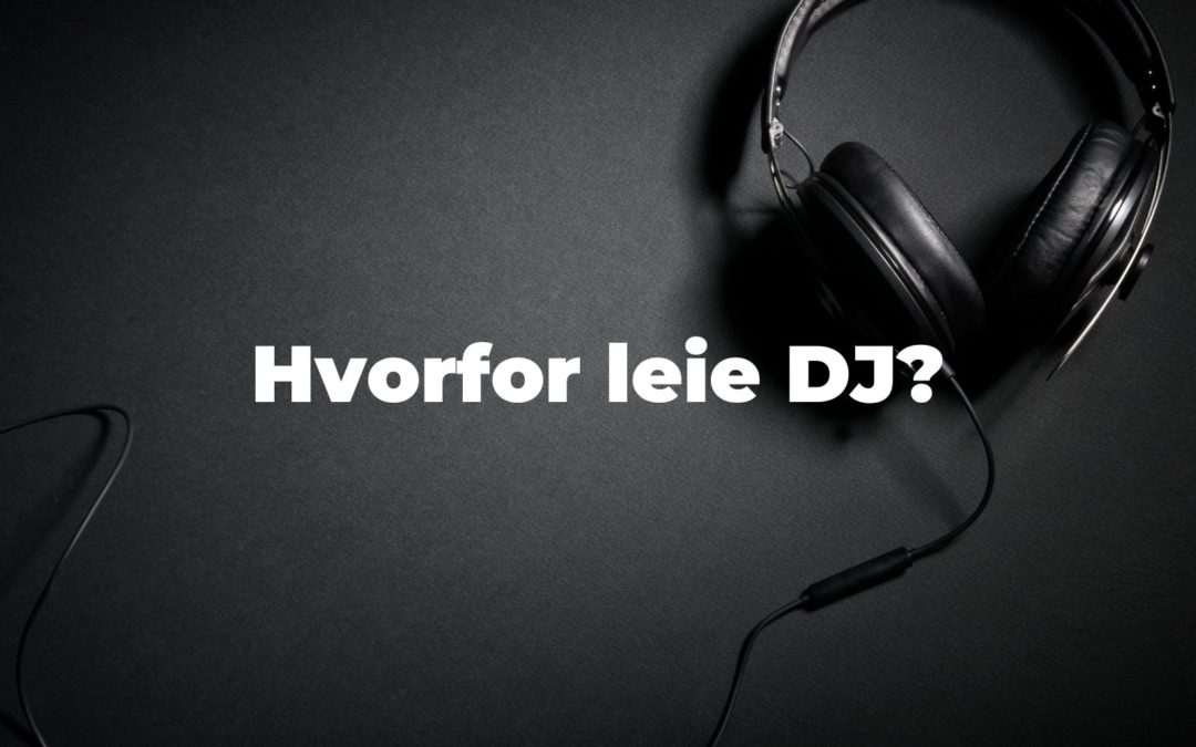 Hvorfor leie DJ?